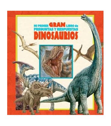 MI PRIMER GRAN LIBRO DE PREGUNTAS Y RESPUESTAS DINOSAURIOS