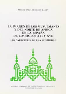 La imagen de los musulmanes y del norte de África en la España de los siglos XVI y XVII