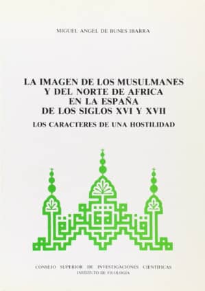 La imagen de los musulmanes y del norte de África en la España de los siglos XVI y XVII