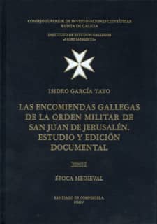 Las encomiendas gallegas de la Orden Militar de San Juan de Jerusalen. Estudio y edición documental. Tomo I. Época medieval