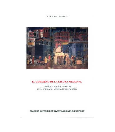 El gobierno de la ciudad medieval : administración y finanzas en las ciudades medievales catalanas