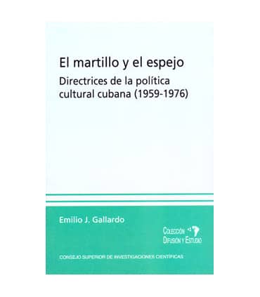 El martillo y el espejo : directrices de la política cultural cubana (1959-1976)