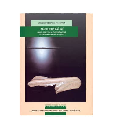 La Dawla de los Banu Qasi : origen, auge y caída de una dinastía muladí en la frontera superior de Al-Andalus