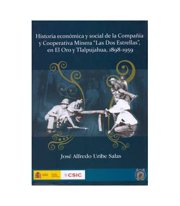 Historia económica y social de la Compañía y Cooperativa Minera ""Las Dos Estrellas"" en El Oro Y Tlalpujahua, 1898-1959