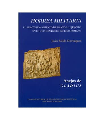 Horrea militaria. Aprovisionamiento de grano al ejército en el occidente del Imperio Romano