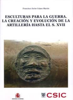 Esculturas para la guerra. La creación y evolución de la artillería desde sus comienzos hasta finales del siglo XVII