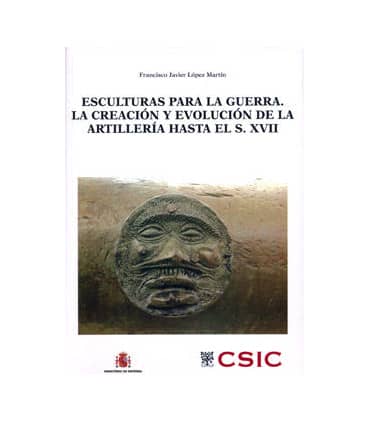 Esculturas para la guerra. La creación y evolución de la artillería desde sus comienzos hasta finales del siglo XVII