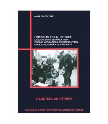 Historias en la historia : la Guerra Civil española vista por los noticiarios cinematográficos franceses, españoles e italianos