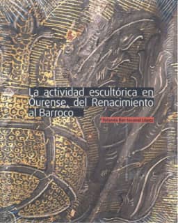 La actividad escultórica en Ourense, del Renacimiento al Barroco