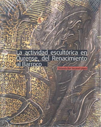 La actividad escultórica en Ourense, del Renacimiento al Barroco