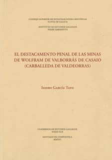 El destacamento penal de las minas de wólfram de Valborrás de Casaio (Carballeda de Valdeorras)