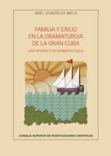 Familia y exilio en la dramaturgia de la Gran Cuba : una perspectiva dramatológica