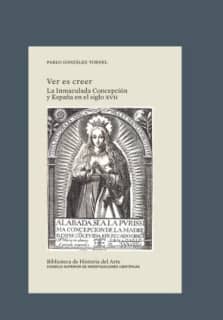 Ver es creer : la Inmaculada Concepción y España en el siglo XVII
