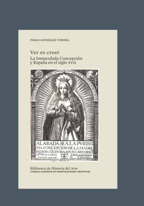Ver es creer : la Inmaculada Concepción y España en el siglo XVII