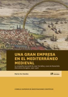 Una gran empresa en el Mediterráneo medieval : la compañía mercantil de Joan Torralba y Juan de Manariello (Barcelona-Zaragoza, 