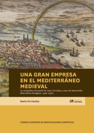 Una gran empresa en el Mediterráneo medieval : la compañía mercantil de Joan Torralba y Juan de Manariello (Barcelona-Zaragoza, 