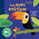 LAS AVES EXOTICAS. MI PRIMER LIBRO DE SO