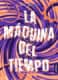 LA MAQUINA DEL TIEMPO