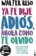 Ya te dije adiós, ahora cómo te olvido