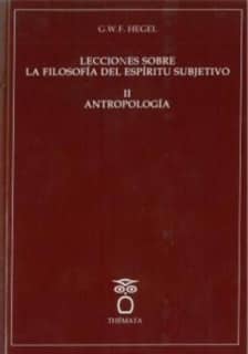 Lecciones sobre la Filosofía del Espíritu Sibjetivo II. Antropología