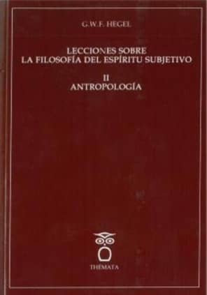 Lecciones sobre la Filosofía del Espíritu Sibjetivo II. Antropología