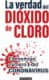 La verdad del dióxido de cloro