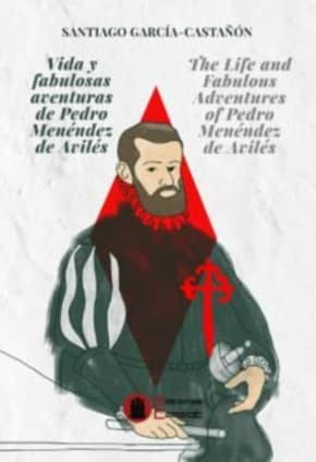 Vida y fabulosas aventuras de Pedro Menéndez de Avilés