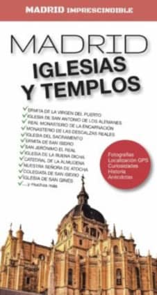 MADRID IMPRESCINDIBLE. IGLESIAS Y TEMPLOS