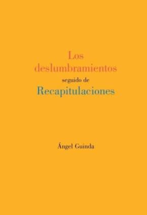 Los deslumbramientos seguido de Recapitulaciones