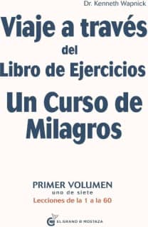 Viaje a través del Libro de Ejercicios Un Curso de Milagros, Vol.1