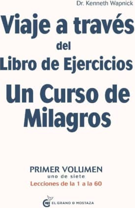 Viaje a través del Libro de Ejercicios Un Curso de Milagros, Vol.1