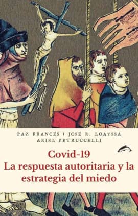 Covid 19 La respuesta autoritaria y la estrategia del miedo