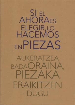 Si el ahora es elegir, lo hacemos en piezas Aukeratzea bada oraina, piezaka eraikitzen dugu