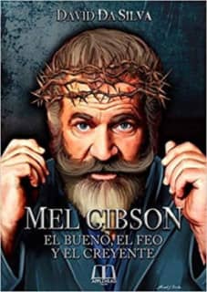 Mel Gibson: El bueno, el feo y el creyente