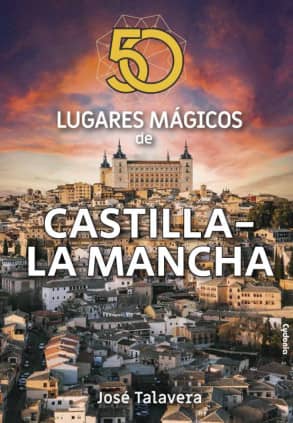 50 LUGARES MAGICOS DE CASTILLA-LA MANCHA
