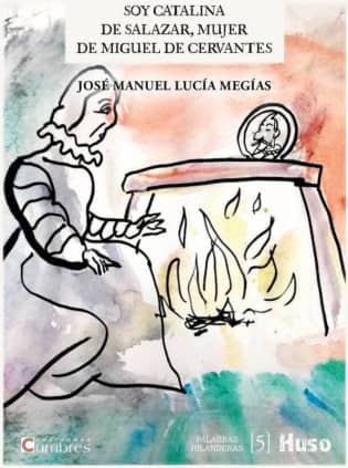 Soy Catalina de Salazar, mujer de Miguel de Cervantes
