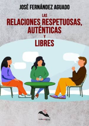 Las relaciones respetuosas, auténticas y libres