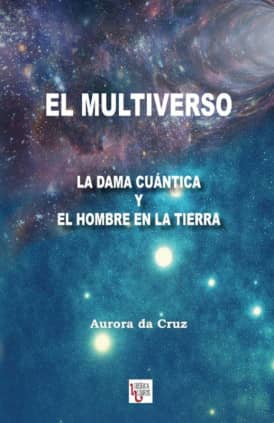 EL MULTIVERSO. LA DAMA CUÁNTICA Y El HOMBRE EN LA TIERRA