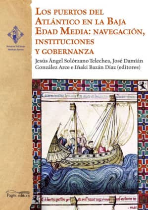 Los puertos del Atlántico en la Baja Edad Media: navegación, instituciones y gobernanza