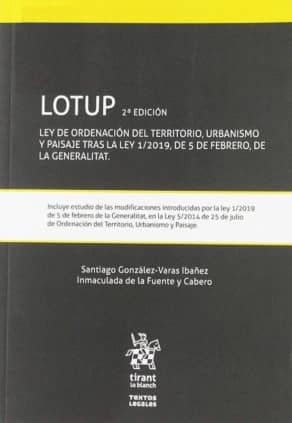 LOTUP Ley de ordenación del territorio, urbanismo y paisaje tras la ley 1/2019, de 5 de febrero, de la generalitat. 2ª Edición