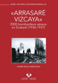 "Arrasaré Vizcaya". 2000 bombardeos aéreos en Euskadi (1936-1937)