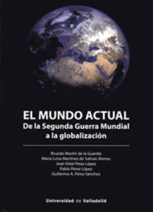 MUNDO ACTUAL, EL. DE LA SEGUNDA GUERRA MUNDIAL A LA GLOBALIZACIÓN
