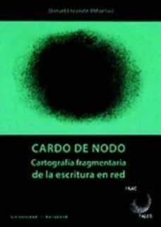 CARDO DE NODO. CARTOGRAFÍA FRAGMENTARIA DE LA ESCRITURA EN RED