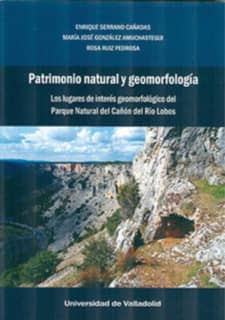 PATRIMONIO NATURAL Y GEOMORFOLOGÍA. LOS LUGARES DE INTERÉS GEOMORFOLÓGICO DEL PARQUE NATURAL DEL CAÑÓN DEL RÍO LOBOS