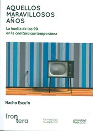 AQUELLOS MARAVILLOSOS AÑOS. LA HUELLA DE LOS 90 EN LA COOLTURA CONTEMPORÁNEA