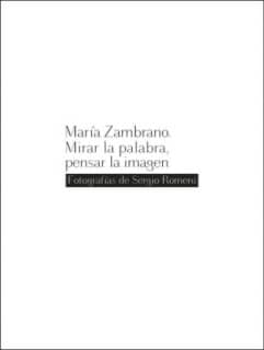 María Zambrano. Mirar la palabra, pensar la imagen