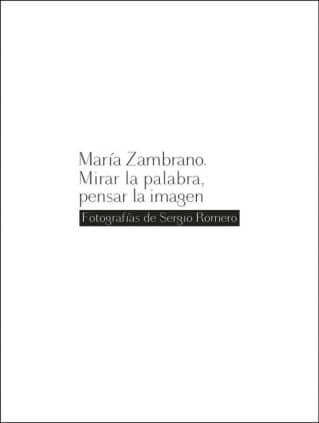 María Zambrano. Mirar la palabra, pensar la imagen