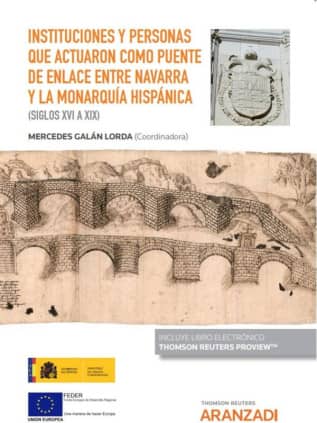 Instituciones y personas que actuaron como puente de enlace entre Navarra y la Monarquía hispánica (siglos XVI a XIX) (Papel + e