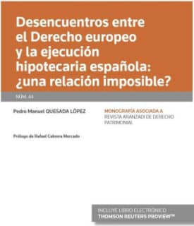 Desencuentros entre el Derecho europeo y la ejecución hipotecaria española: ¿una relación imposible? (Papel + e-book)
