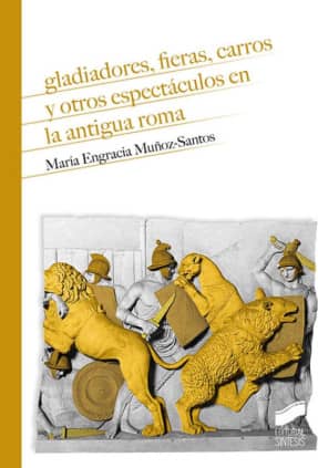 Gladiadores, fieras, carros y otros espectáculos en la antigua Roma